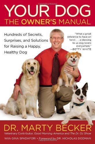 Your Dog: The Owner's Manual: Hundreds of Secrets, Surprises, and Solutions for Raising a Happy, Healthy Dog