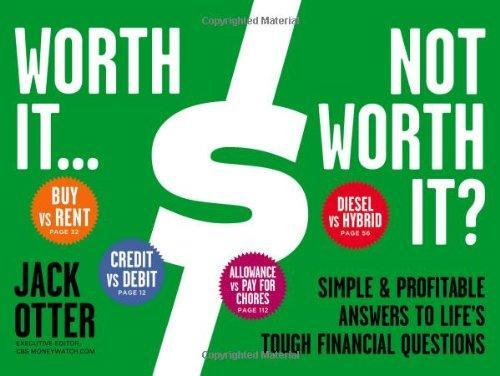 Worth It ... Not Worth It?: Simple & Profitable Answers to Life's Tough Financial Questions 