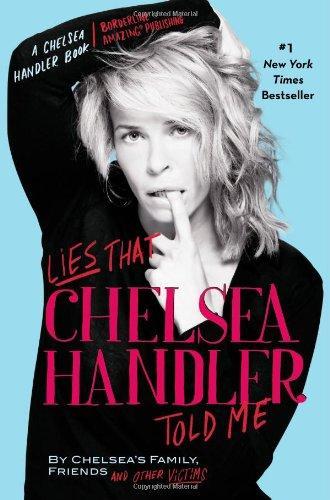 Lies that Chelsea Handler Told Me (A Chelsea Handler Book/Borderline Amazing Publishing) 