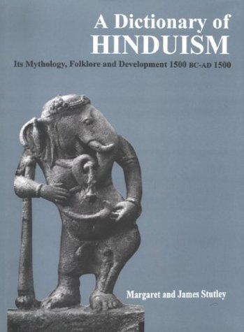 Dictionary of Hinduism: Its Mythology, Folklore and Development 1500BC - AD 1500 