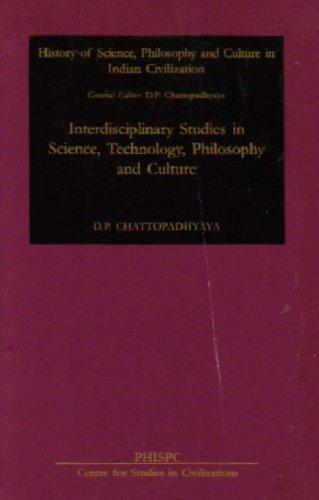 Interdisciplinary Studies in Science Technology Philosophy & Culture (Phispc Monograph Series on History of Philosophy, Science and Culture in India, 6)