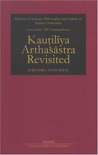 Kautiliya Arthasastra Revisited (History of Science, Philosophy and Culture in Indian Civilization) (Phispc Monograph Series on History of Philosophy, Science & Culture in India)