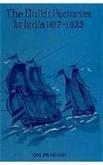 Dutch Factories in India 1617 to 1623: A Collection of Dutch India Company Documents About India