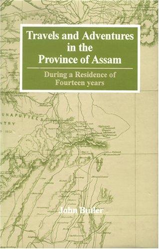 Travels and Adventures in the Province of Assam During a Residence of Fourteen Years