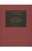 The Dawn of Indian Civilization (Vol. 1, Part 1: History of Science, Philosophy & Culture in Indian Civilization) 