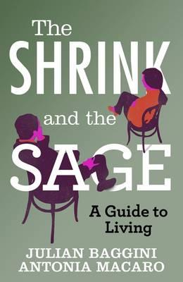 The Shrink and the Sage: A Guide to Modern Dilemmas. Julian Baggini and Antonia Macaro [Julian Baggini]