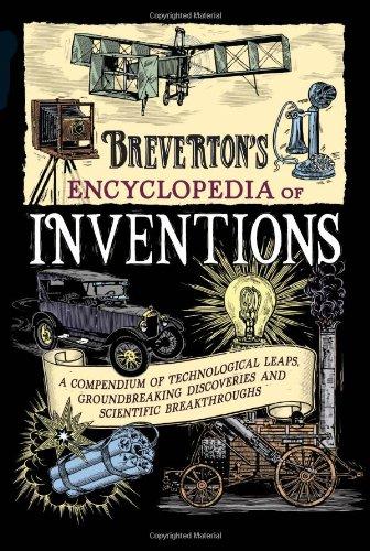Breverton's Encyclopedia of Inventions: A Compendium of Technological Leaps, Groundbreaking Discoveries and Scientific Breakthroughs That Changed the
