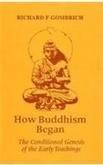 How Buddhism Began: The Conditioned Genesis of the Early Teachings 