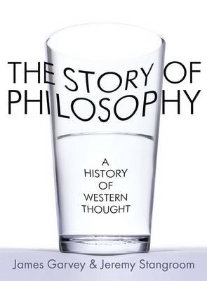 The Story of Philosophy: A History of Western Thought. by James Garvey, Jeremy Stangroom [James Garvey]