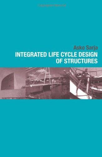 Integrated Life Cycle Design of Structures 