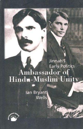 AMBASSADOR OF HINDU MUSLIM UNITY: Jinnah's Early Politics Ambassador of Hindu-Muslim Unity 