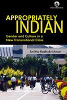 Appropriately Indian: Gender And Culture In A New Transnational Class