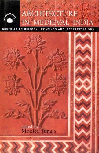 Architecture in Medieval India: Forms, Contexts Histories (South Asian history) 