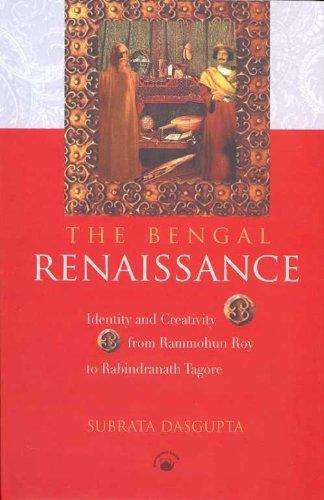 Bengal Renaissance: Identity and Creativity from Rammohun Roy to Rabindranath Tagore 