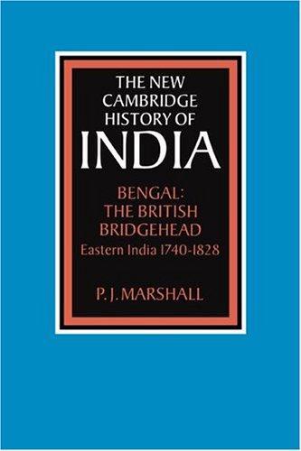 The New Cambridge History of India,  Bengal: The British Bridgehead: Eastern India 1740-1828  (Volume 2, Part 2)