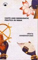 CASTE AND DEMOCRATIC POLITICS IN INDIA