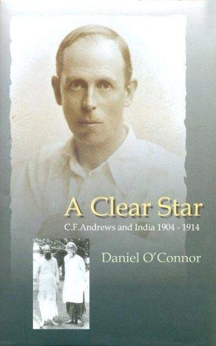 A Clear Star: C.F. Andrews and India 1904-1914 