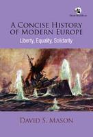 A Concise History of Modern Europe: Liberty, Equality, Solidarity