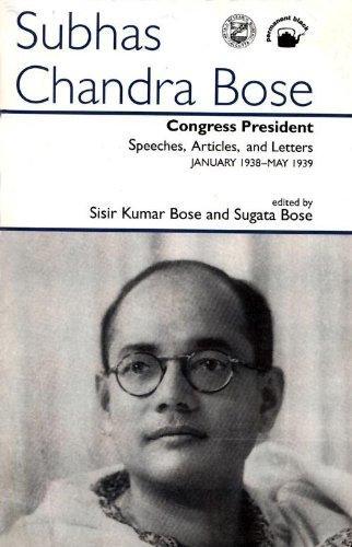 Cogress President: Speeches, Articles and Letters, January 1938-May 1939 (Netaji Collected Works, Vol. 9) 