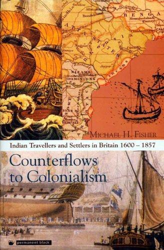 Counterflows to Colonialism: Indian Travellers and Settlers in Britain, 1600-1857