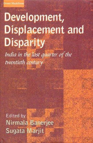 Development, Displacement and Disparity: India in the Last Quarter of the Twentieth Century 