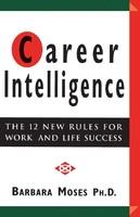 Career Intelligence: The 12 New Rules For Work And Life Success