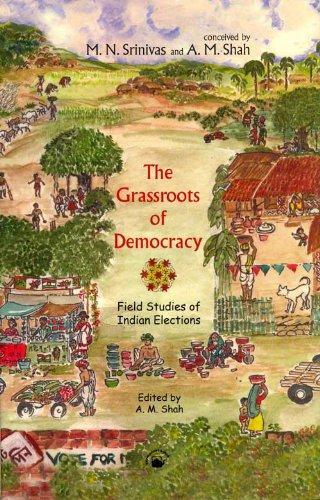 The Grassroots of Democracy: Field Studies of Indian Elections 