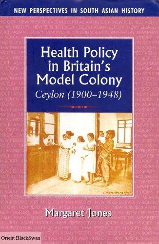 Health Policy in Britain's Model Colony (Ceylon, 1990-1948 )