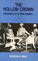 THE HOLLOW CROWN:ETHNOHISTORY OF INDIAN KINGDOM