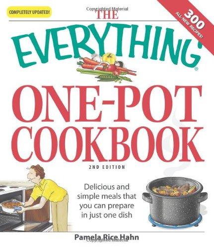 The Everything One-Pot Cookbook: Delicious and Simple Meals That You Can Prepare in Just One Dish