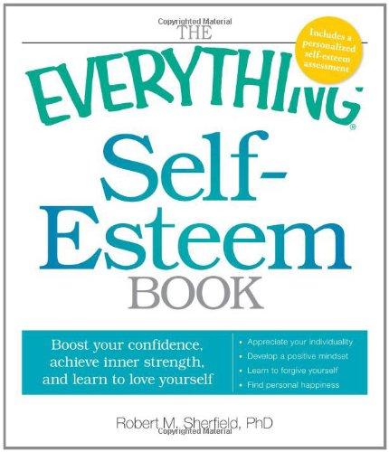 The Everything Self-Esteem Book: Boost Your Confidence, Achieve Inner Strength, and Learn to Love Yourself