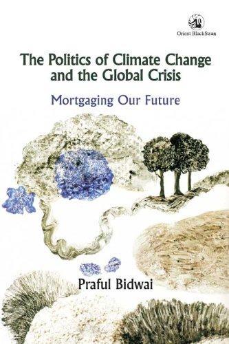 The Politics of Climate Change and the Global Crisis: Mortgaging Our Future