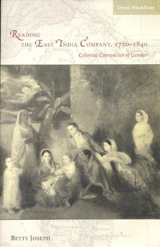 Reading the East India Company 1720-1840: Colonial Currencies of Gender 