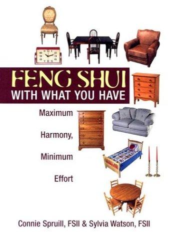 Feng Shui With What You Have: Maximum Harmony, Minimum Effort