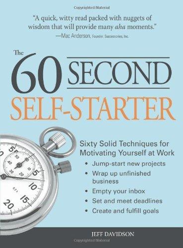 The 60 Second Self-Starter (Sixty Solid Techniques for Motivating Yourself at Work)