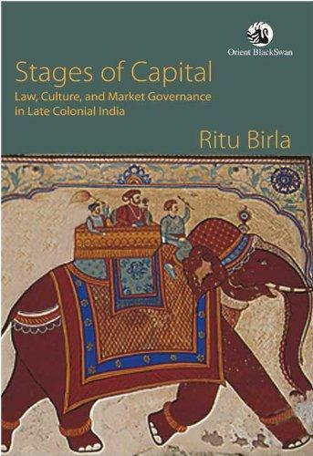 Stages of Capital: Law, Culture, and Market Governance in Late Colonial India 