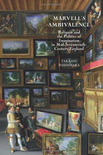 Marvell's Ambivalence: Religion and the Politics of Imagination in Mid-Seventeenth Century England