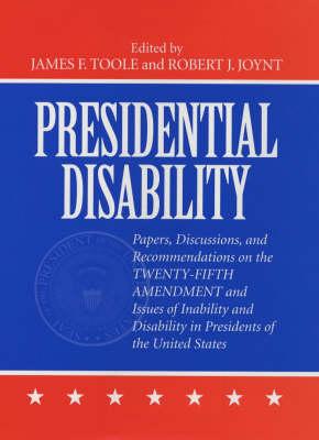 Presidential Disability: Papers and Discussions on Inability and Disability among U. S. Presidents