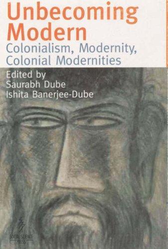 UNBECOMING MODERN: Colonialism, Modernity, Colonial Modernities 