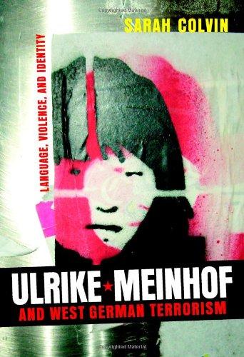 Ulrike Meinhof and West German Terrorism: Language, Violence, and Identity