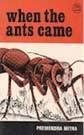WHEN THE ANTS CAME