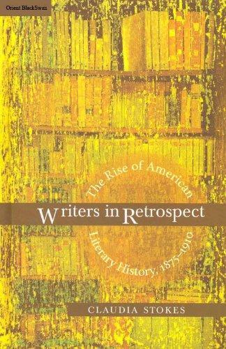 Writers in Retrospect: The Rise of American Literary History, 1875-1910