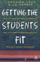 Getting the Students Fit (Why is physical education so important? How can I make physical Education Fun? How can I motivate my)