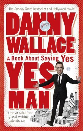 Yes Man: The Amazing Tale of What Happens When You Decide to Say... Yes 