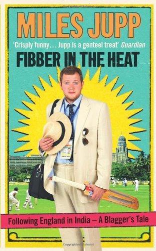 Fibber in the Heat: Following England in India -- A Blagger's Tale 