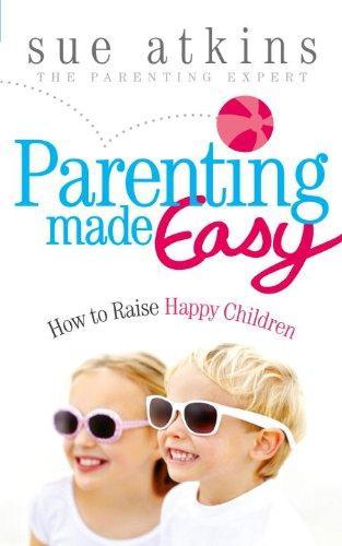 Parenting Made Easy: How to Raise Happy Children 