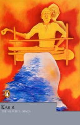 Kabir: The Weaver's Songs (Penguin Classics)