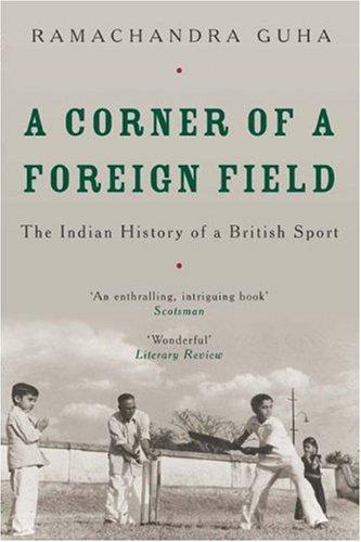 A Corner Of A Foreign Field: The Indian History Of A British Sport