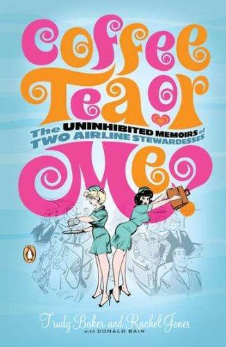 Coffee, Tea or Me? The Uninhibited Memoirs of Two Airline Stewardesses
