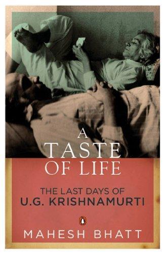A Taste of Life: The Last Days of U.G. Krishnamurti